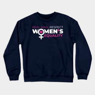 Real Man Respect Women's Equality Crewneck Sweatshirt